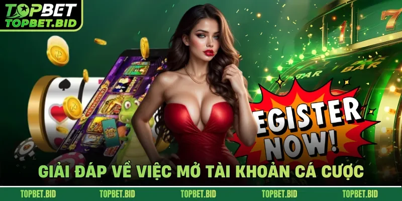 Giải đáp về việc mở tài khoản cá cược