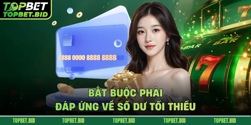 Bắt buộc phải đáp ứng về số dư tối thiểu