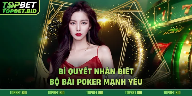 Bí quyết nhận biết bộ bài Poker mạnh yếu 