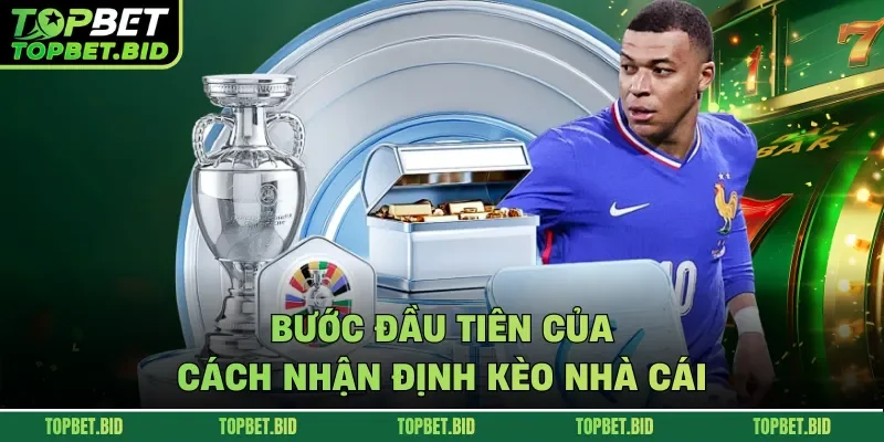 Bước đầu tiên của cách nhận định kèo nhà cái 