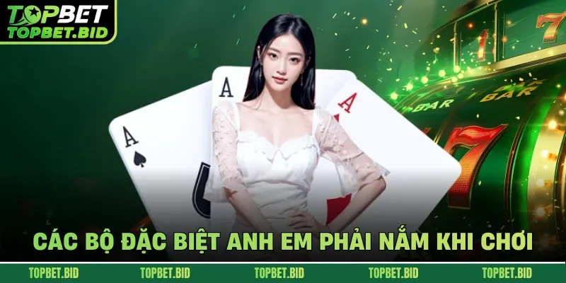 Các bộ đặc biệt anh em phải nắm khi chơi