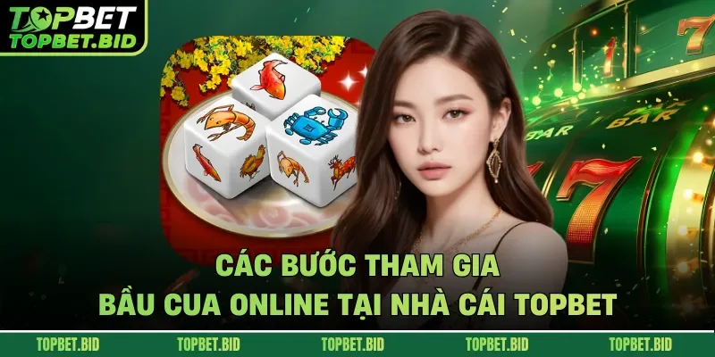 Các bước tham gia bầu cua online tại nhà cái TOPBET