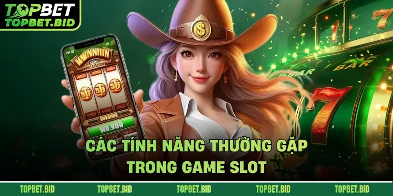 Các tính năng thường gặp trong game slot