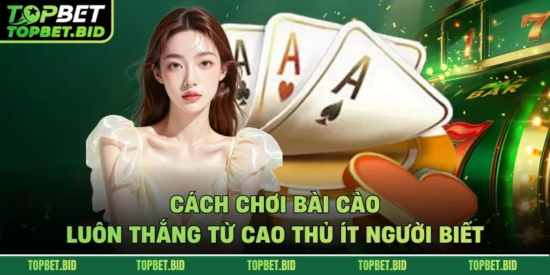 Cách chơi bài cào luôn thắng