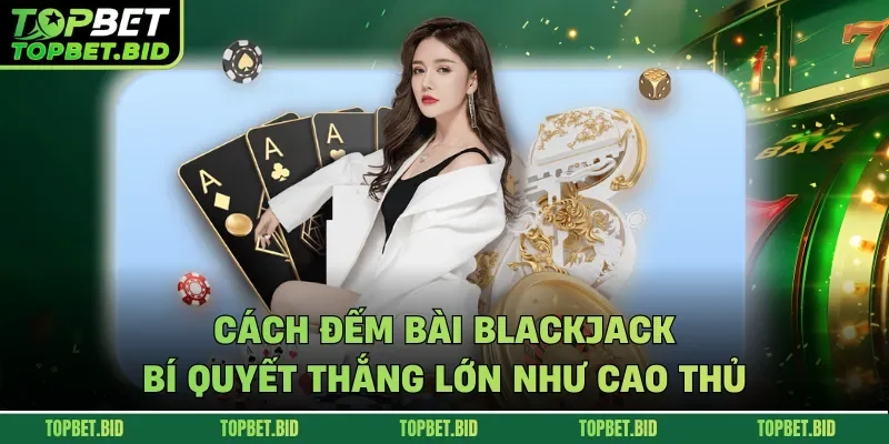 cách đếm bài blackjack