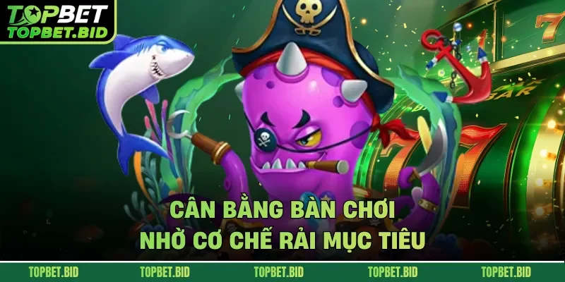 Cân bằng bàn chơi nhờ cơ chế rải mục tiêu