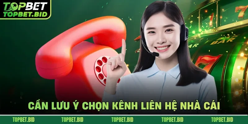 Cần lưu ý chọn kênh liên hệ nhà cái
