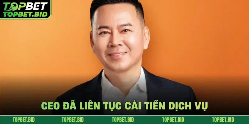 CEO đã liên tục cải tiến dịch vụ