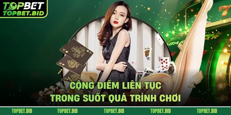 Cộng điểm liên tục trong suốt quá trình chơi