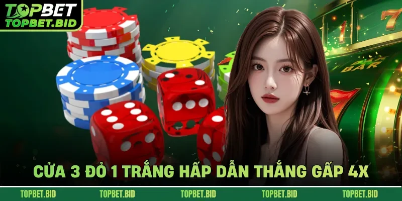 Cửa 3 đỏ 1 trắng hấp dẫn thắng gấp 4x