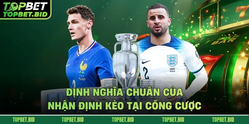 Định nghĩa chuẩn của nhận định kèo tại cổng cược