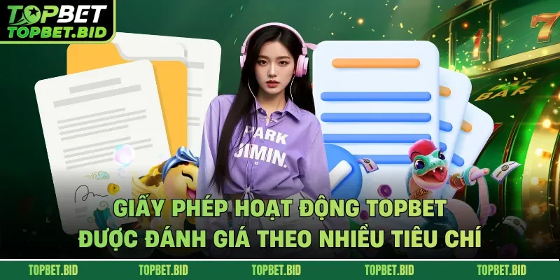 Giấy phép hoạt động TOPBET được đánh giá theo nhiều tiêu chí