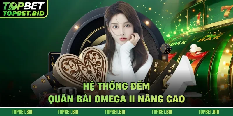 Hệ thống đếm quân bài Omega II nâng cao