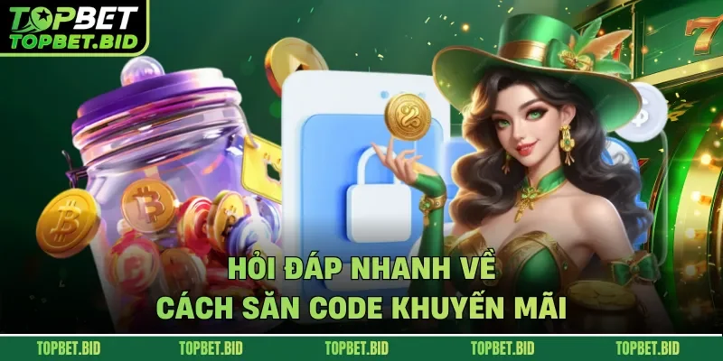 Hỏi đáp nhanh về cách săn code khuyến mãi