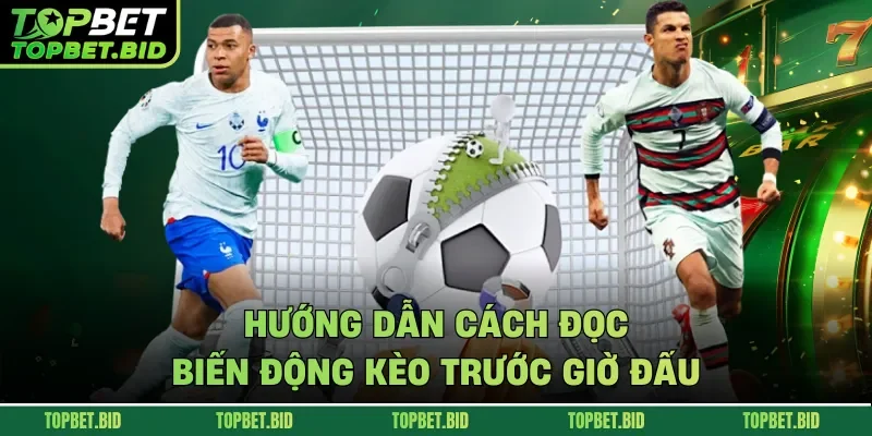 Hướng dẫn cách đọc biến động kèo trước giờ đấu