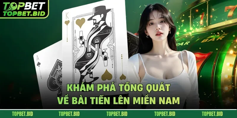 Khám phá tổng quát về bài tiến lên miền nam