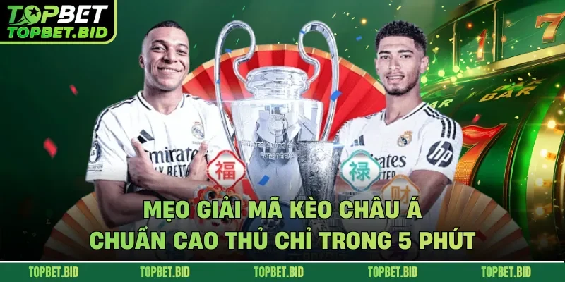 Mẹo giải mã kèo châu Á