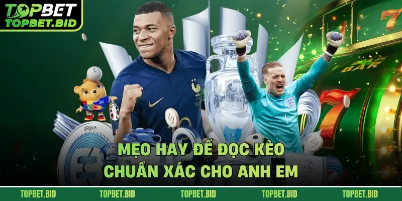 Mẹo hay để đọc kèo chuẩn xác cho anh em