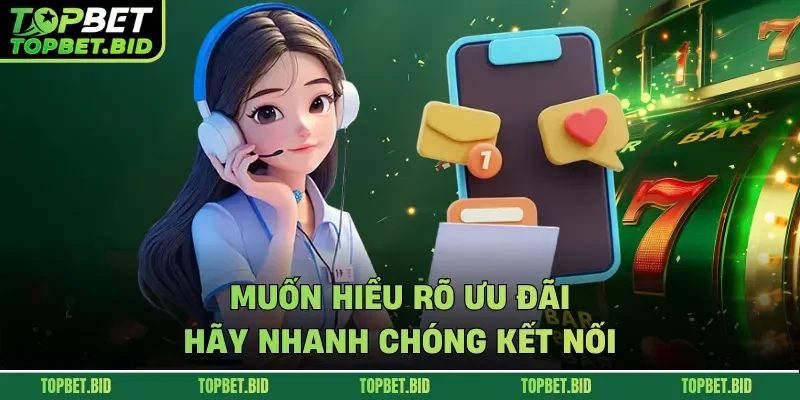 Muốn hiểu rõ ưu đãi hãy nhanh chóng kết nối