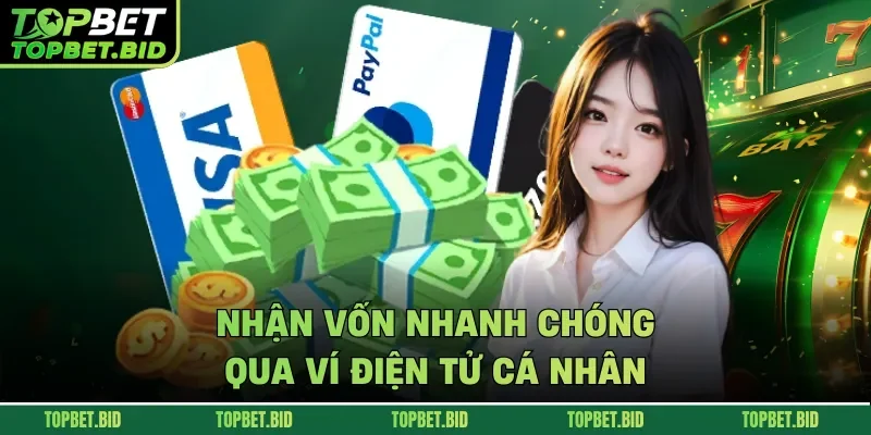 Nhận vốn nhanh chóng qua ví điện tử cá nhân