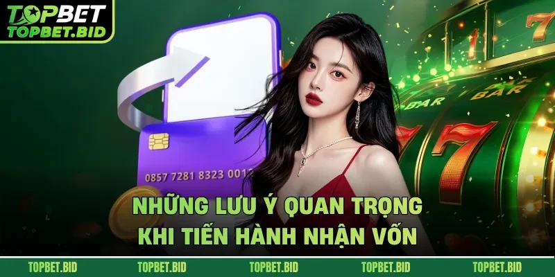 Những lưu ý quan trọng khi tiến hành nhận vốn