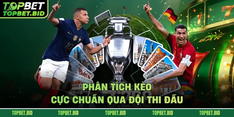 Phân tích kèo cực chuẩn qua đội thi đấu