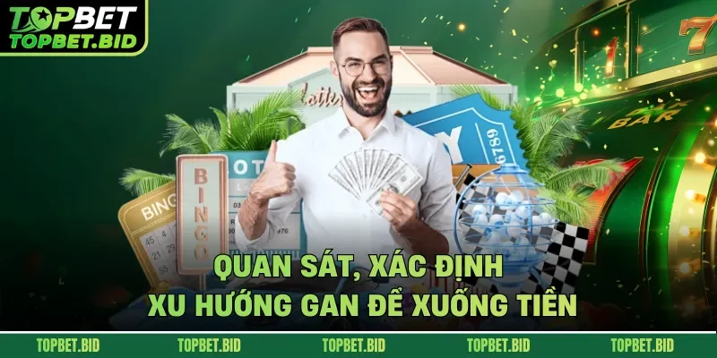 Quan sát, xác định xu hướng gan để xuống tiền