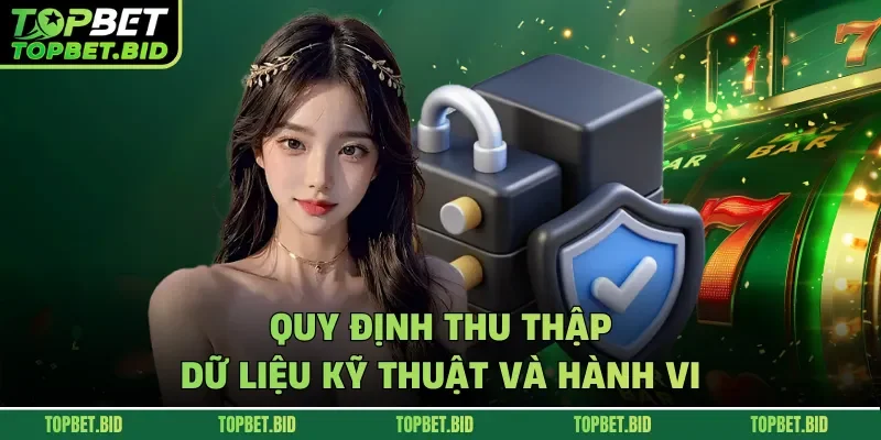 Quy định thu thập dữ liệu kỹ thuật và hành vi