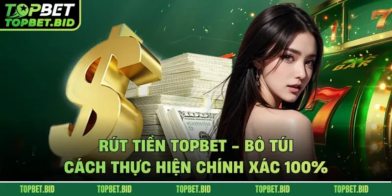 Rút tiền TOPBET