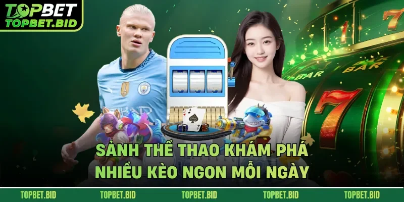 Sảnh thể thao khám phá nhiều kèo ngon mỗi ngày