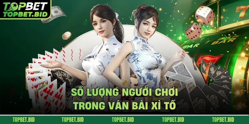 Số lượng người chơi trong ván bài xì tố