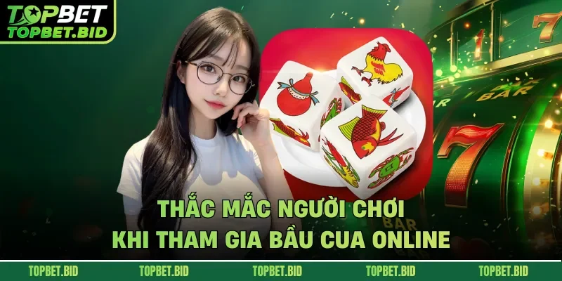 Thắc mắc người chơi khi tham gia bầu cua online