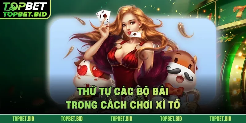 Thứ tự các bộ bài trong cách chơi xì tố