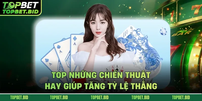 Top những chiến thuật hay giúp tăng tỷ lệ thắng