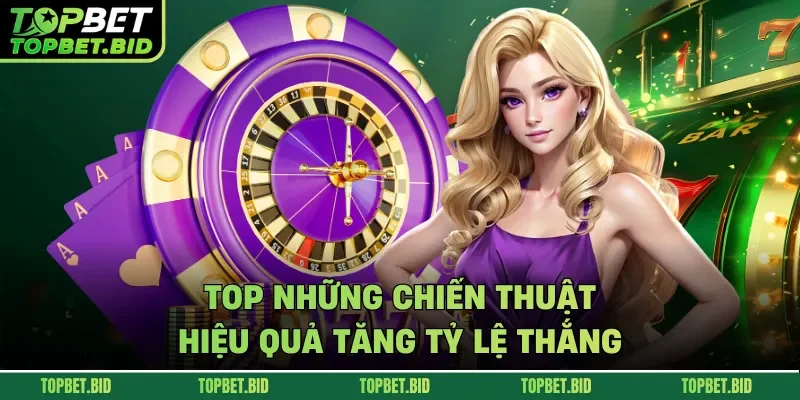 Top những chiến thuật hiệu quả tăng tỷ lệ thắng