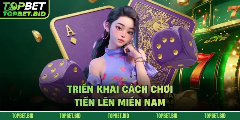 Triển khai cách chơi tiến lên miền nam