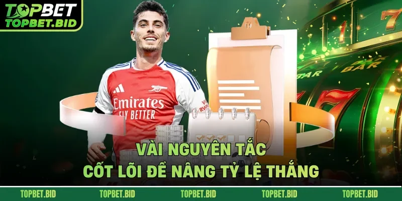 Vài nguyên tắc cốt lõi để nâng tỷ lệ thắng